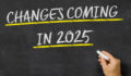 Changes Coming in 2025 written on a blackboard